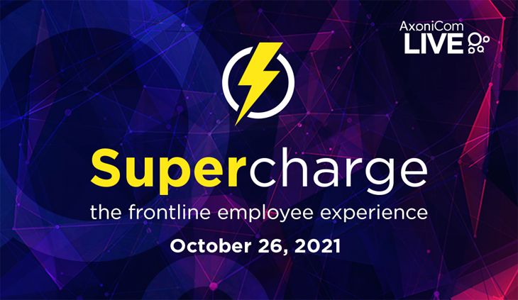AxoniCom LIVE. Supercharge the frontline employee experience. October 26, 2021.