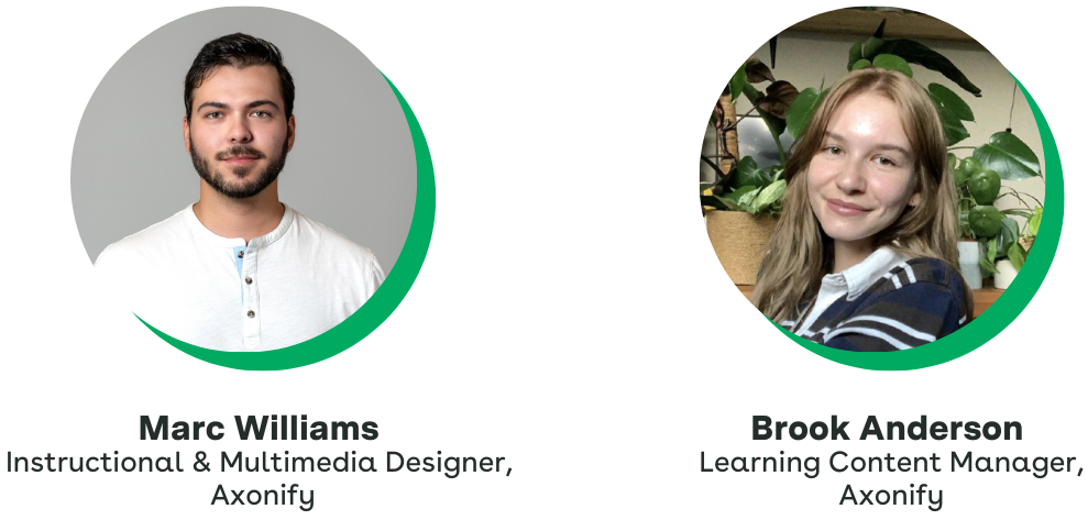 Marc Williams, Instructional & Multimedia Designer, Axonify Brook Anderson, Learning Content Manager, Axonify