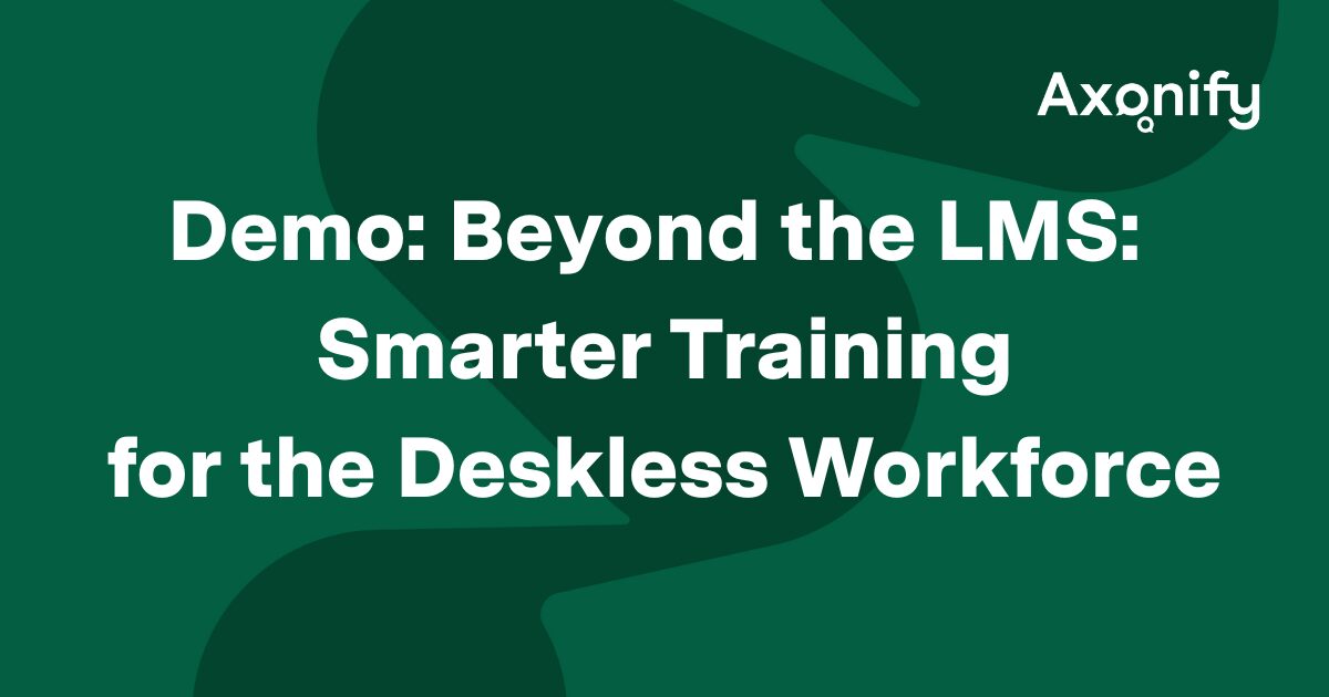 Beyond the LMS: Smarter training for the deskless workforce | Axonify