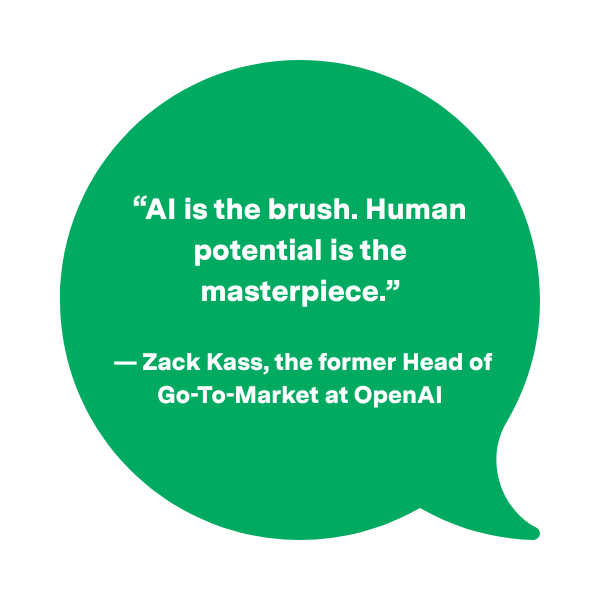 A green speech bubble graphic containing a quote that reads: "AI is the brush. Human potential is the masterpiece." — Zack Kass, the former Head of Go-To-Market at OpenAI.