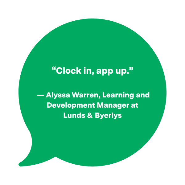 A green speech bubble graphic containing a quote that reads: "Clock in, app up." — Alyssa Warren, Learning and Development Manager at Lunds & Byerlys.